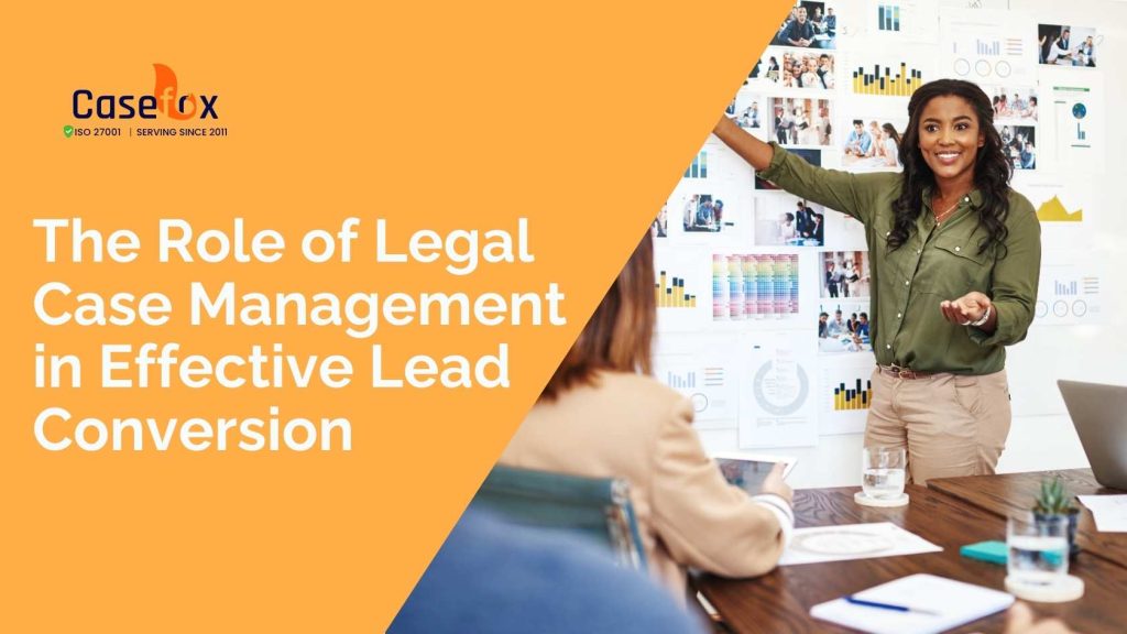 The Role of Legal Case Management in Effective Lead Conversion