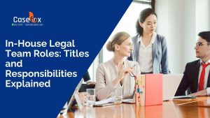 In-House Legal Team Roles: Titles and Responsibilities Explained