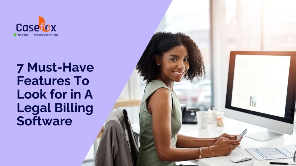 7 Must-Have Features To Look for in A Legal Billing Software