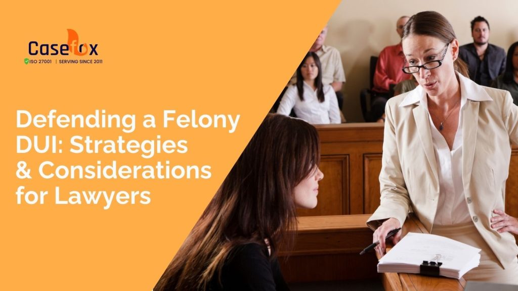 Defending a Felony DUI - Strategies and Considerations for Lawyers