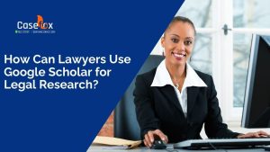 How Can Lawyers Use Google Scholar for Legal Research