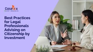 Best practices for legal professionals advising on citizenship by investment
