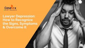 Lawyer Depression - How to Recognize and Manage It